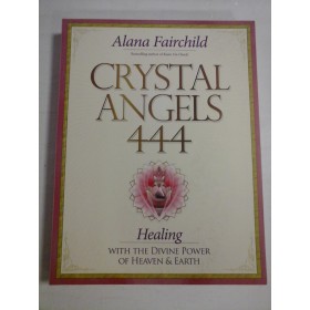 CRYSTAL  ANGELS  444  Healing with the divine power of heaven & earth  -  Alana  FAIRCHILD